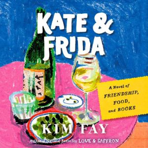 Kate & Frida: A Novel of Friendship, Food, and Books