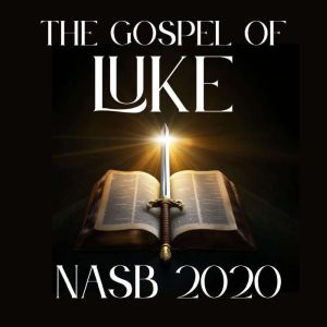 The Gospel of Luke: NASB 2020