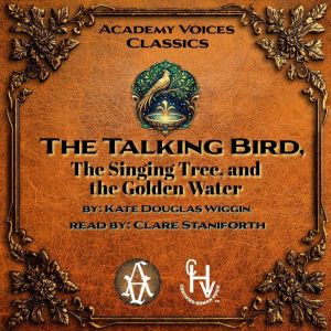 The Talking Bird, The Singing Tree, a..., Kate Douglas Wiggin