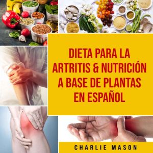 Dieta para la artritis & Nutricion a base de plantas En Espanol