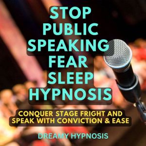 Stop Public Speaking Fear Sleep Hypno..., Dreamy Hypnosis