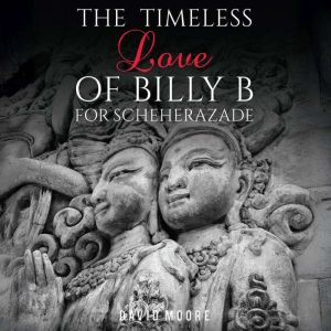 The Timeless Love of Billy B for Scheherazade