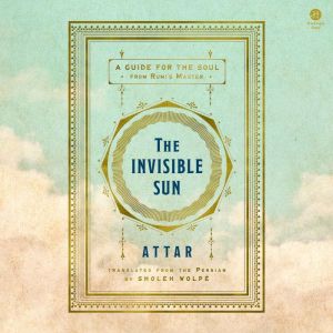 The Invisible Sun: A Guide for the Soul from Rumis Master