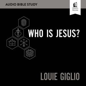 Who Is Jesus? Audio Bible Studies, Louie Giglio