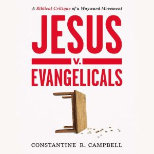 Jesus v. Evangelicals, Constantine R. Campbell