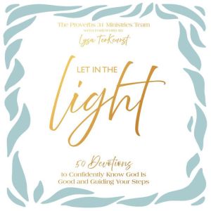 Let In the Light: 50 Devotions to Confidently Know God Is Good and Guiding Your Steps