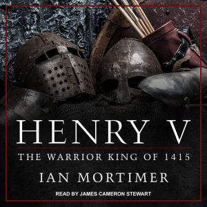 Henry V: The Warrior King of 1415, Ian Mortimer