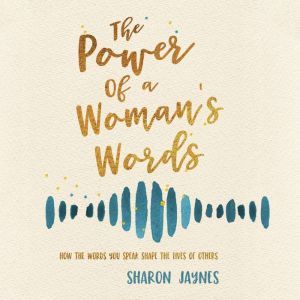 Power of a Womans Words, The, Sharon Jaynes