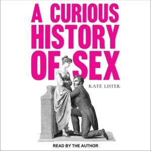 A Curious History of Sex, Kate Lister