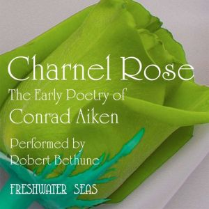 Charnel Rose, Conrad Aiken