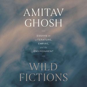 Wild Fictions: Essays on Literature, Empire, and the Environment
