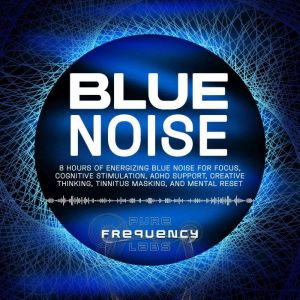Blue Noise 8 Hours of Energizing Blu..., Pure Frequency Labs