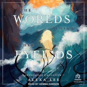 The Worlds Behind Her Eyelids, Alexa Lee