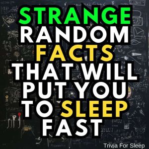 Strange Random Facts That Will Put Yo..., Trivia For Sleep
