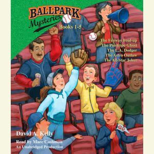 Ballpark Mysteries Collection: Books 1-5: #1 The Fenway Foul-up; #2 The Pinstripe Ghost; #3 The L.A. Dodger; #4 The Astro Outlaw; #5 The All-Star Joker, David A. Kelly