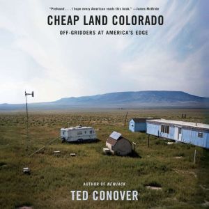 Cheap Land Colorado: Off-Gridders at America's Edge, Ted Conover