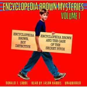 Encyclopedia Brown Mysteries, Volume 1: Boy Detective; The Case of the Secret Pitch, Donald J. Sobol