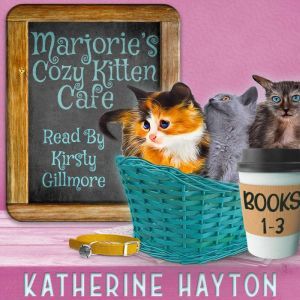 Marjories Cozy Kitten Cafe  Books 1..., Katherine Hayton