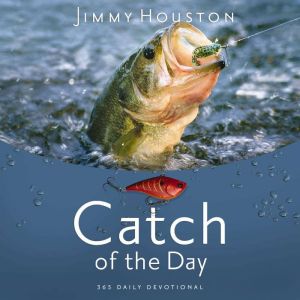 Catch of the Day: Spiritual Lessons for Life from the Sport of Fishing (A 365-Day Devotional)  Perfect Christian Men and Women