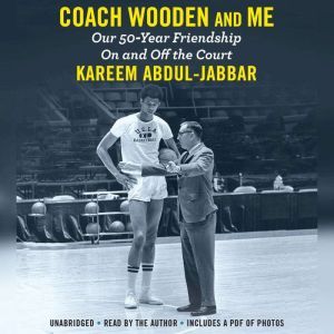 Coach Wooden and Me: Our 50-Year Friendship On and Off the Court, Kareem Abdul-Jabbar