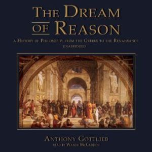 The Dream of Reason, Anthony Gottlieb
