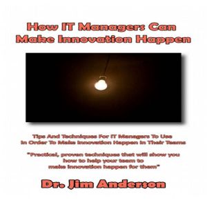 How IT Managers Can Make Innovation H..., Dr. Jim Anderson