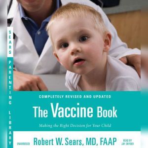 The Vaccine Book: Making the Right Decision for Your Child, Robert W. Sears