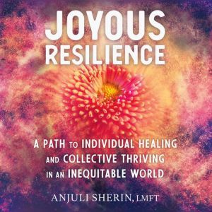 Joyous Resilience, Anjuli Sherin
