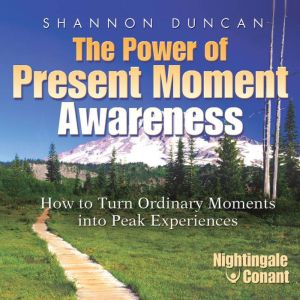 The Power of Present Moment Awareness..., Shannon Duncan