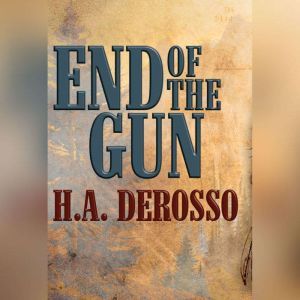 End of the Gun, H.A. Derosso