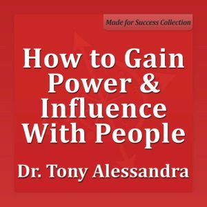 How to Gain Power  Influence with Pe..., Tony Alessandra