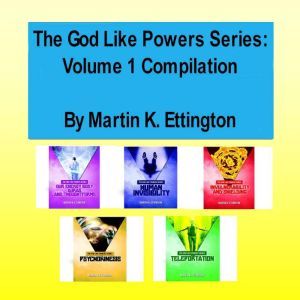 The God Like Powers Series Volume 1 ..., Martin K. Ettington