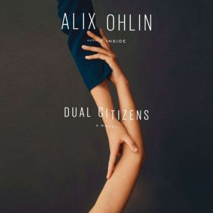Dual Citizens, Alix Ohlin