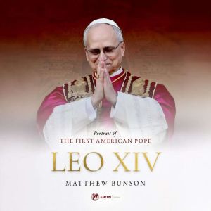 Leo XIV: Portrait of the First American Pope