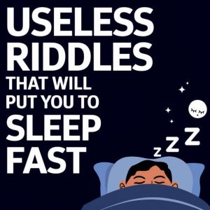 Useless Riddles That Will Put You to Sleep Fast