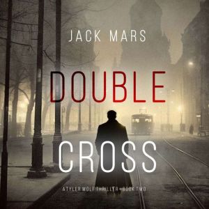 Double Cross A Tyler Wolf Espionage ..., Jack Mars