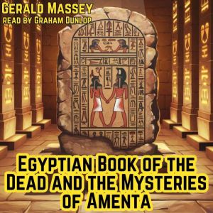Egyptian Book of the Dead and the Mys..., Gerald Massey