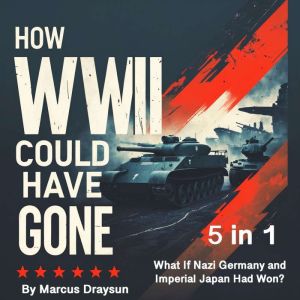 How WWII Could Have Gone: What If Nazi Germany and Imperial Japan Had Won? (5 in 1)