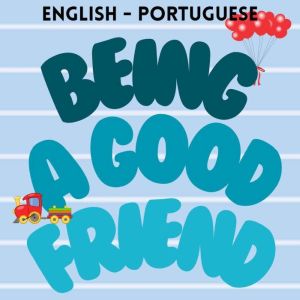 Being a Good Friend: Ser um bom amigo