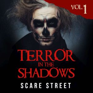 Terror in the Shadows Vol. 1: Scary Ghosts, Paranormal & Supernatural Horror Short Stories Collection