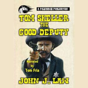 Tom Skeller - The Good Deputy: A Classic Western