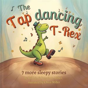 The Tap Dancing TRex, Robbin Miller