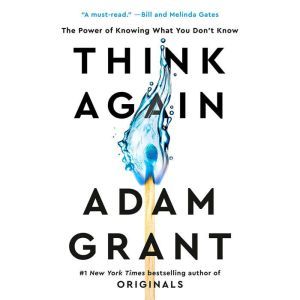 Think Again The Power of Knowing What You Don't Know, Adam Grant