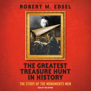 The Greatest Treasure Hunt in History..., Robert M. Edsel