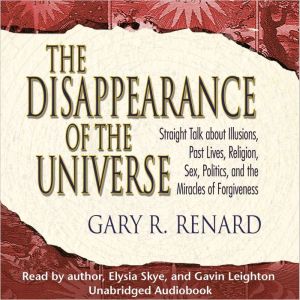 The Disappearance of the Universe, Gary R. Renard