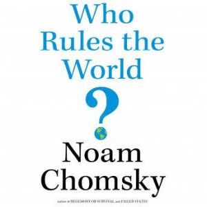 Who Rules the World?, Noam Chomsky