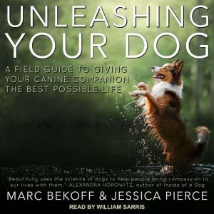 Unleashing Your Dog, Marc Bekoff