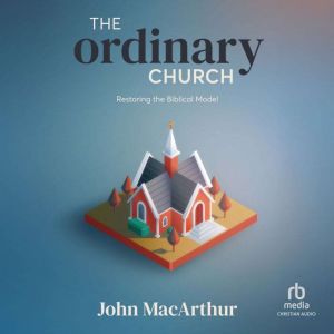 The Ordinary Church, John MacArthur