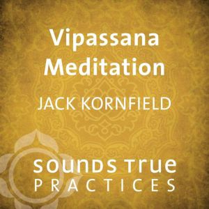 Vipassana Meditation, Jack Kornfield, PhD