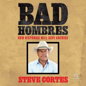 Bad Hombres: How Hispanics Will Save America